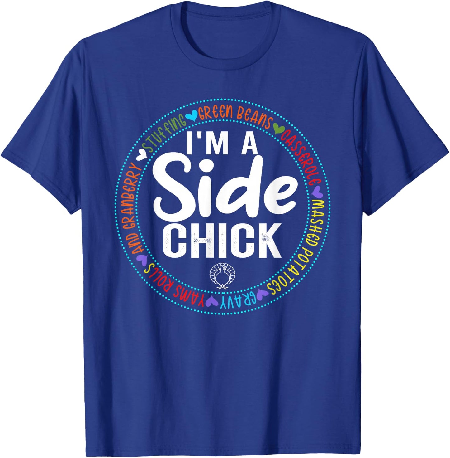 Im A Side Chick Thanksgiving Day Funny Turkey Leg Autumn T-Shirt - T-Shirt | Royal