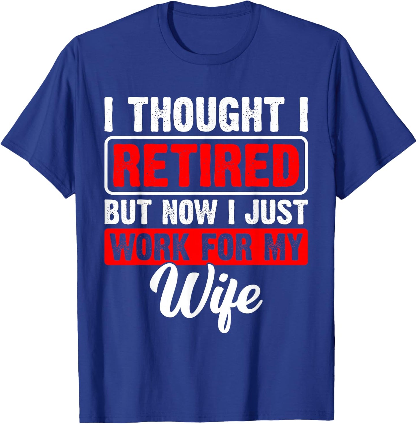 Retired 2026 Retirement Now I Only Work for My Wife Funny T-Shirt - T-Shirt | Royal