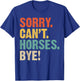 mit Aufschrift "Sorry Can't Horses Bye Horses" T-Shirt - T-Shirt | Royal
