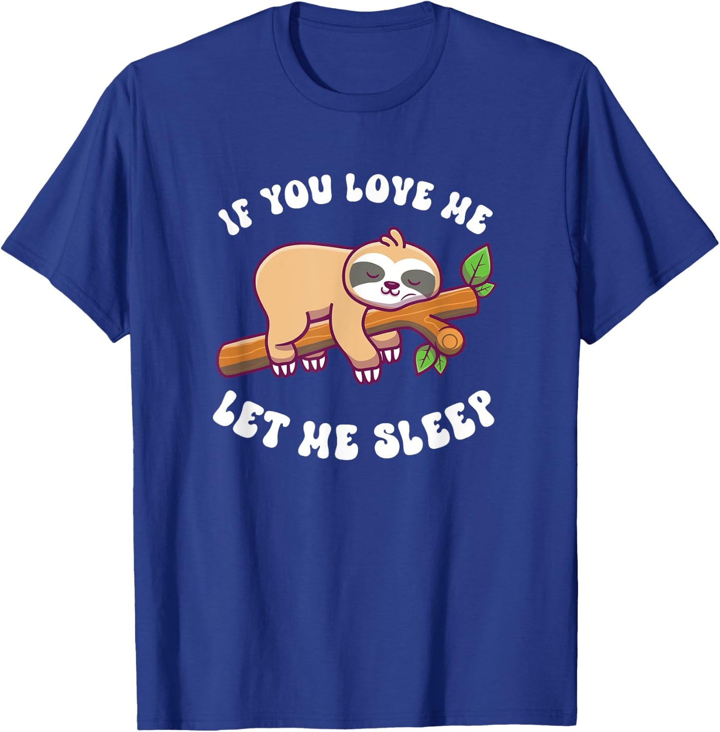 Sloth If You Love Me Let Me Sleep T-Shirt - T-Shirt | Royal