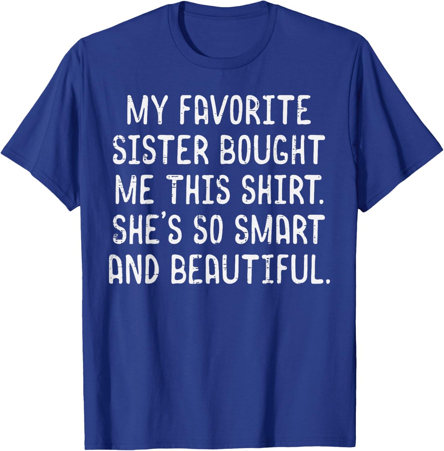 My Favorite Sister Bought Me This Shirt Funny Saying Men T-Shirt - T-Shirt | Royal