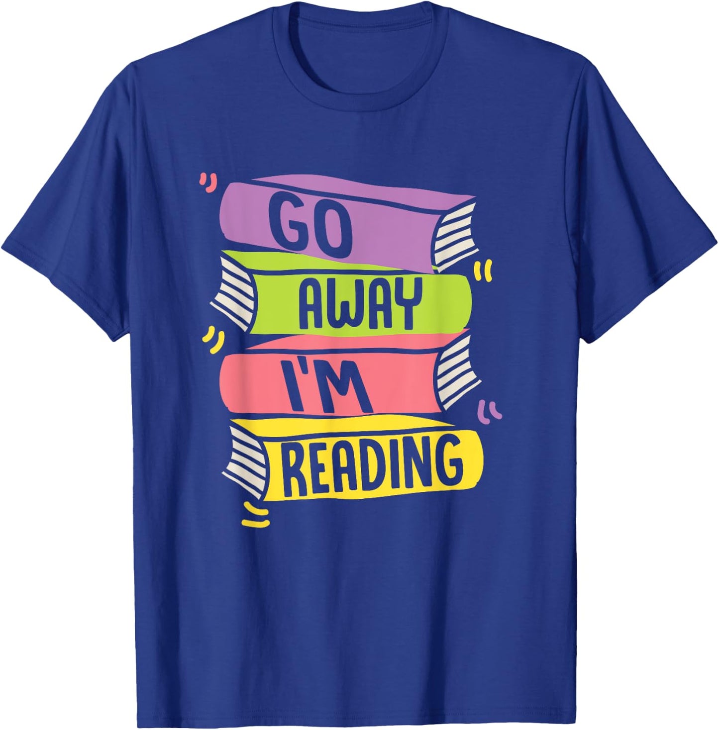 Go Away Im Reading Book Literature T-Shirt - T-Shirt | Royal
