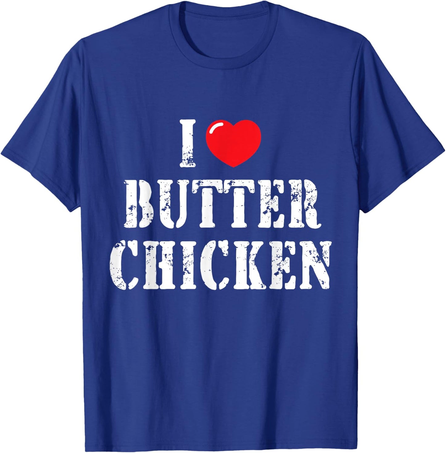 I Love Butter Chicken for Butter Chicken Lover T-Shirt - T-Shirt | Royal