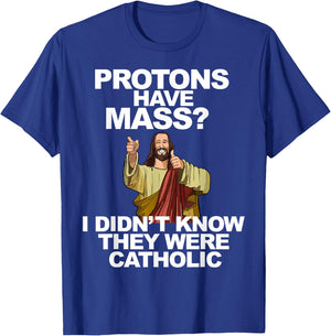 Protons Have Mass T-Shirt - T-Shirt | Royal