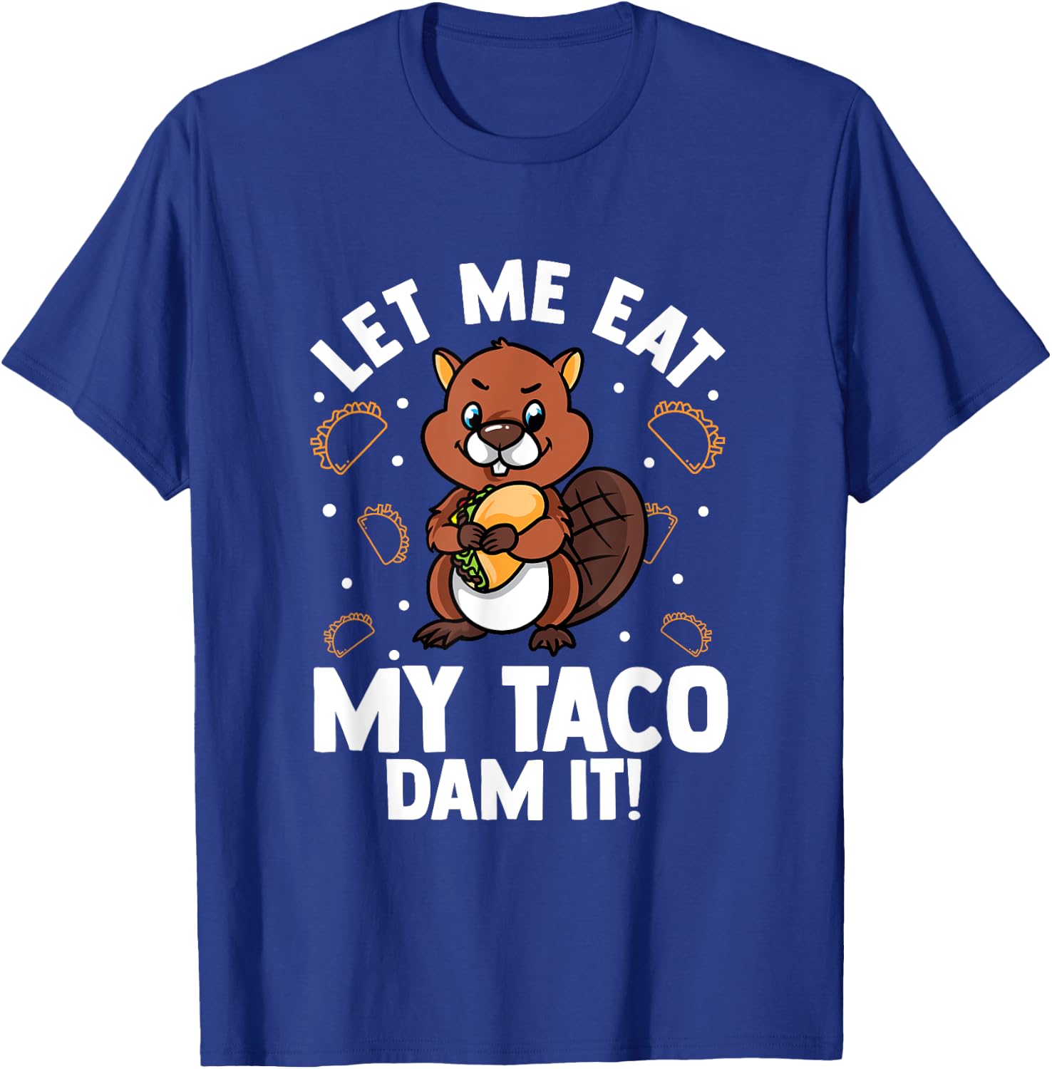 Beaver Lover Design For Rodents Fans - Let Me Eat My Taco T-Shirt - T-Shirt | Royal