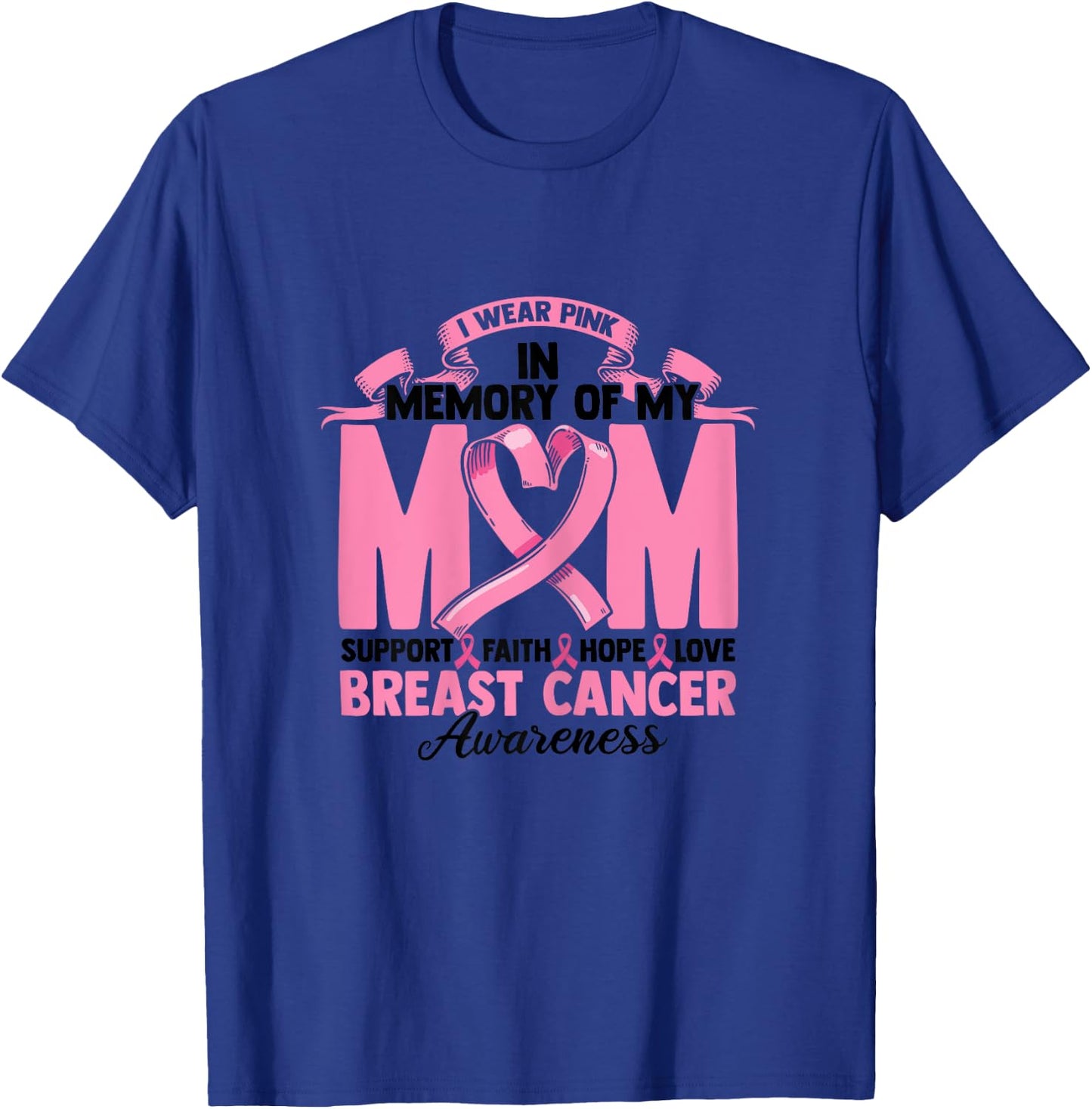 I Wear Pink In Memory Of My Mom Support Faith Hope Love T-Shirt - T-Shirt | Royal