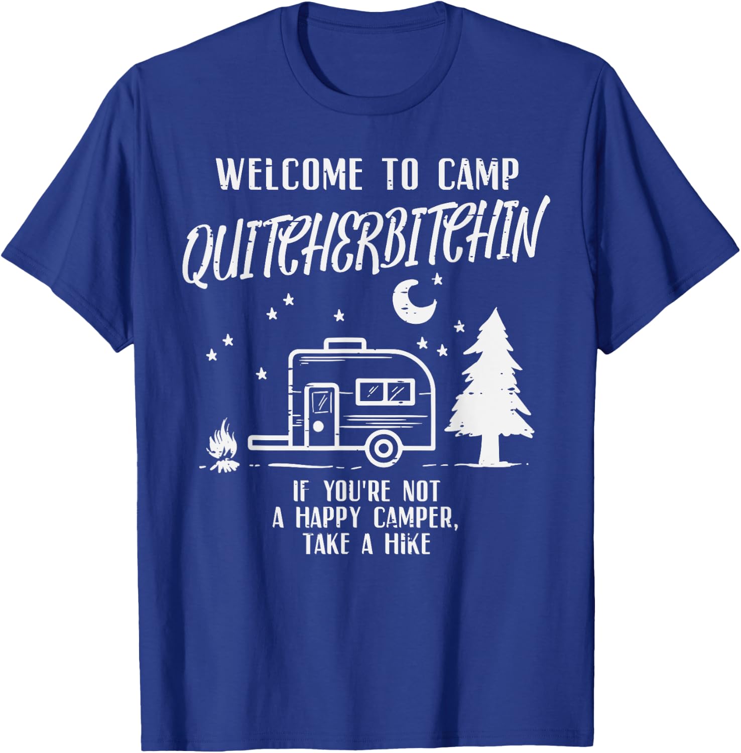 Welcome Camp Quitcherbitchin Funny Camping Camper Women Men T-Shirt - T-Shirt | Royal