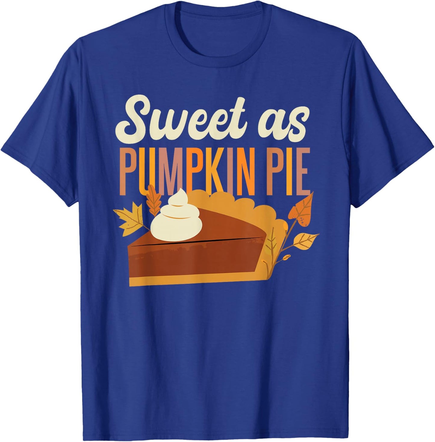 Pumpkin Pie Thanksgiving Sweet As Pumpkin Pie T-Shirt - T-Shirt | Royal