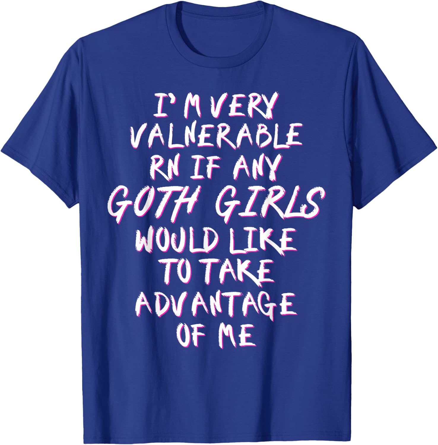 I'm Very Vulnerable Rn If Any Goth Girls Lover Funny Quote T-Shirt - T-Shirt | Royal