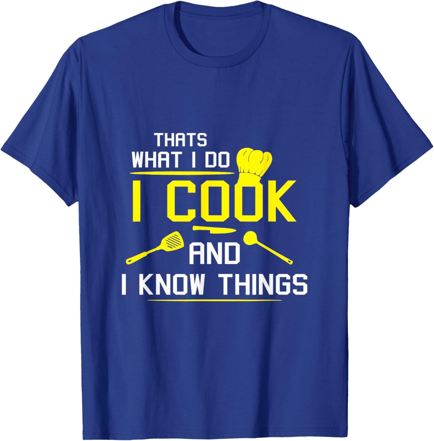 Chef Geek Food Funny I Cook and I Know Things T-Shirt - T-Shirt | Royal