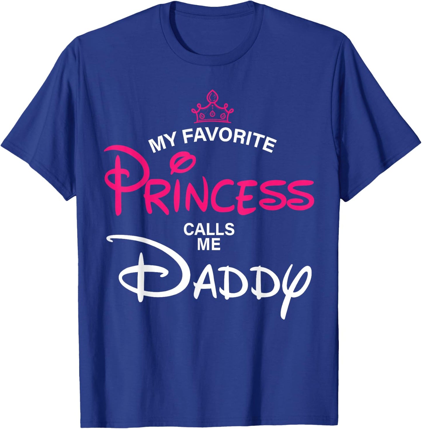 My Favorite Princess Calls Me Daddy Daughter Fathers Day Men T-Shirt - T-Shirt | Royal