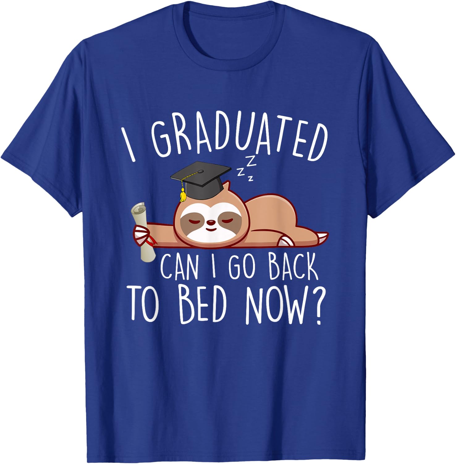 I Graduated Can I Go Back to Bed Now Shirts Funny Graduation T-Shirt - T-Shirt | Royal