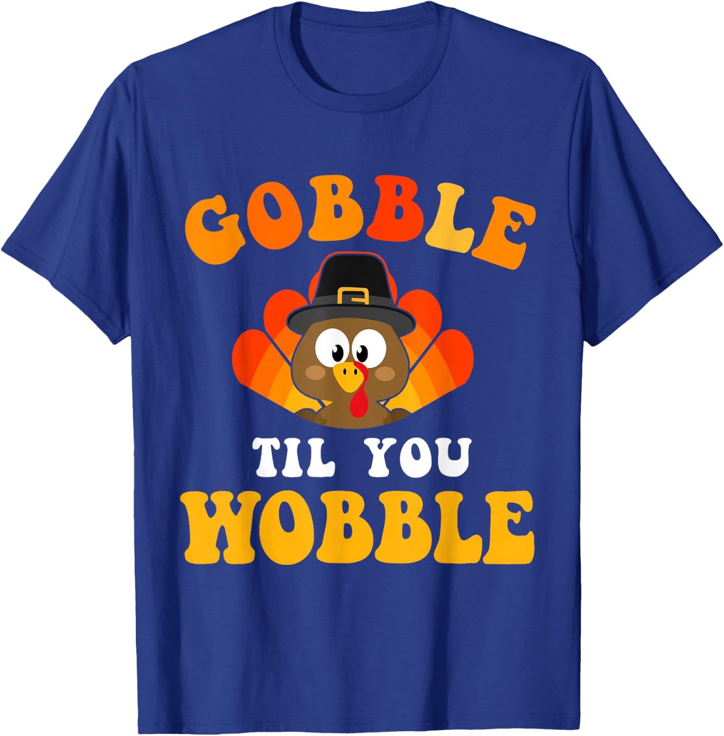 Funny thanksgiving gobble til you wobble turkey T-Shirt - T-Shirt | Royal