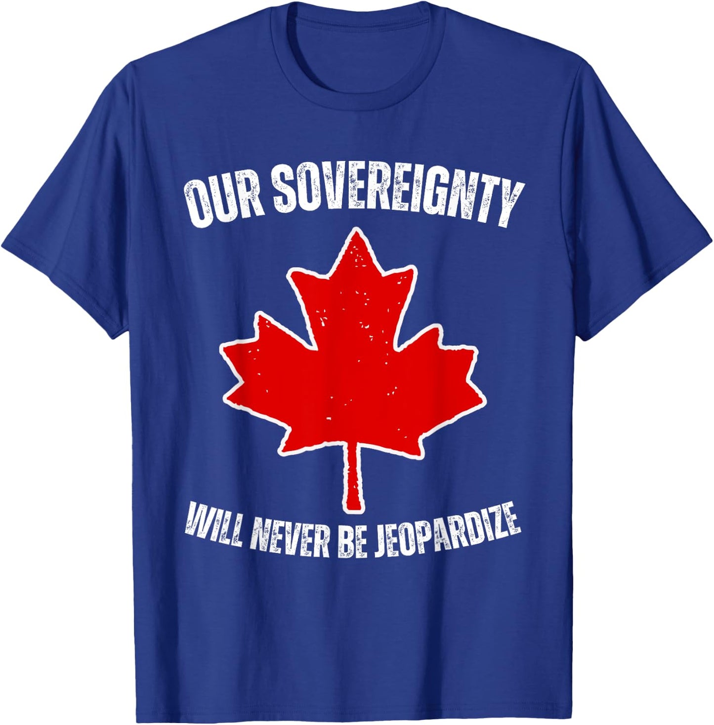 Our Sovereignty will never be Jeopardize Pro Canada Tariffs T-Shirt - T-Shirt | Royal