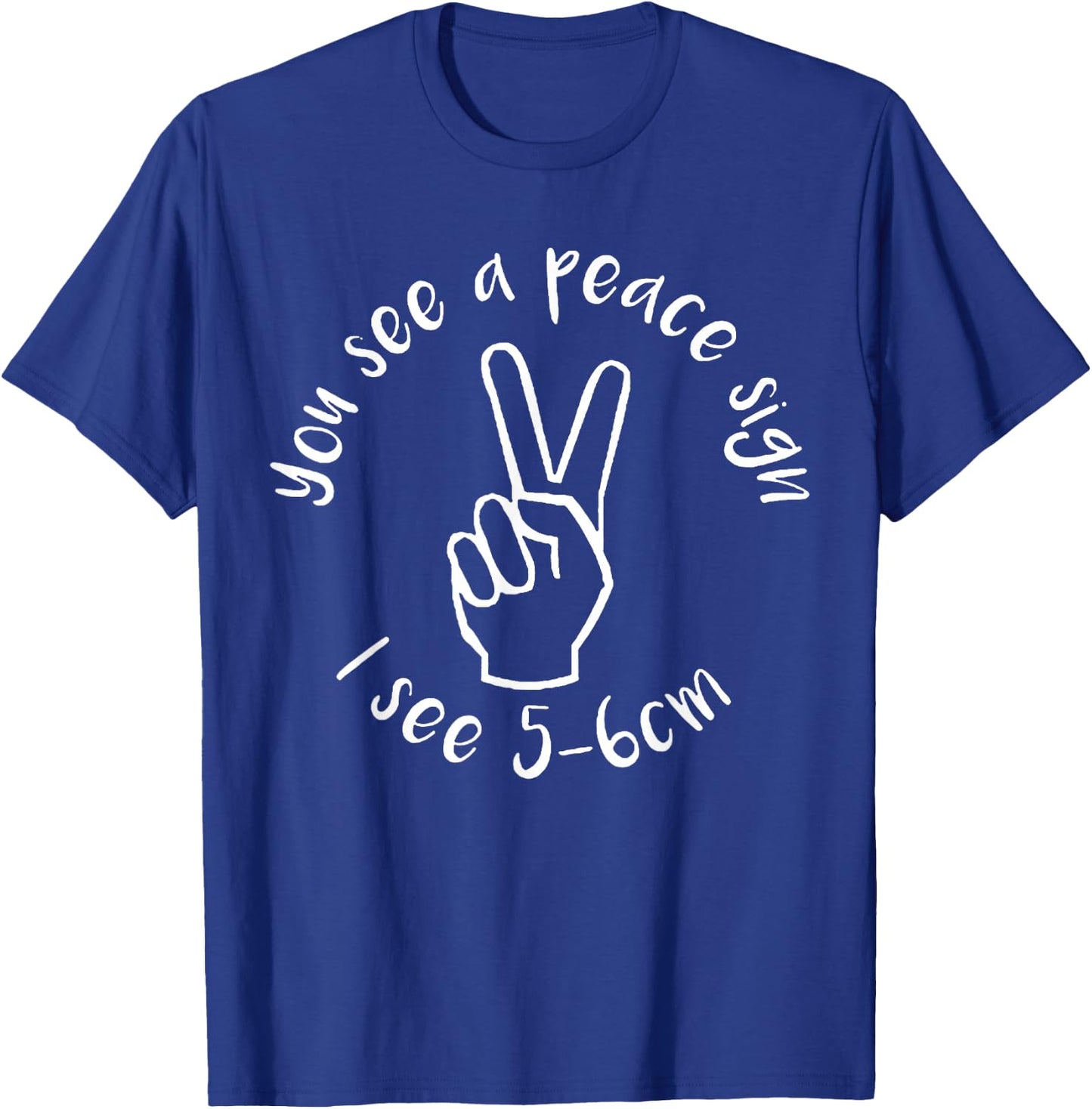 You See A Peace Sign I See 5-6cm T-Shirt - T-Shirt | Royal