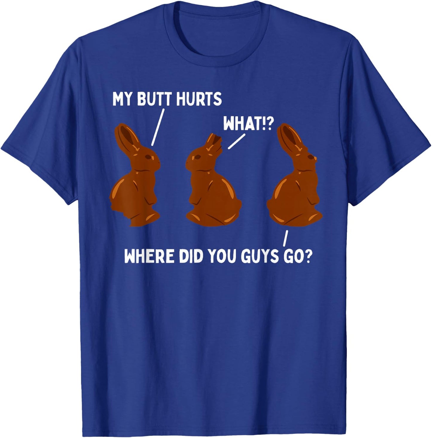My Butt Hurts Chocolate Bunny Easter Funny T-Shirt - T-Shirt | Royal