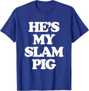 He's My Slam Pig - Funny Saying Girls Women Wife Girlfriend T-Shirt - T-Shirt | Royal