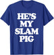 He's My Slam Pig - Funny Saying Girls Women Wife Girlfriend T-Shirt - T-Shirt | Royal