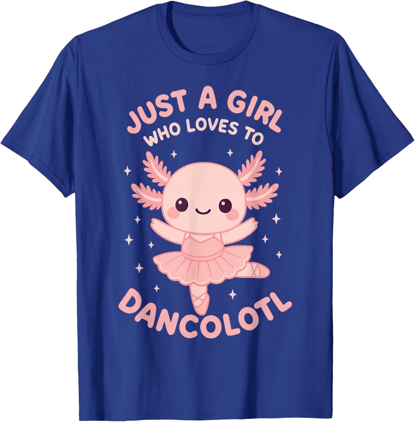 Just A Girl Who Loves To Dancolotl T-Shirt - T-Shirt | Royal
