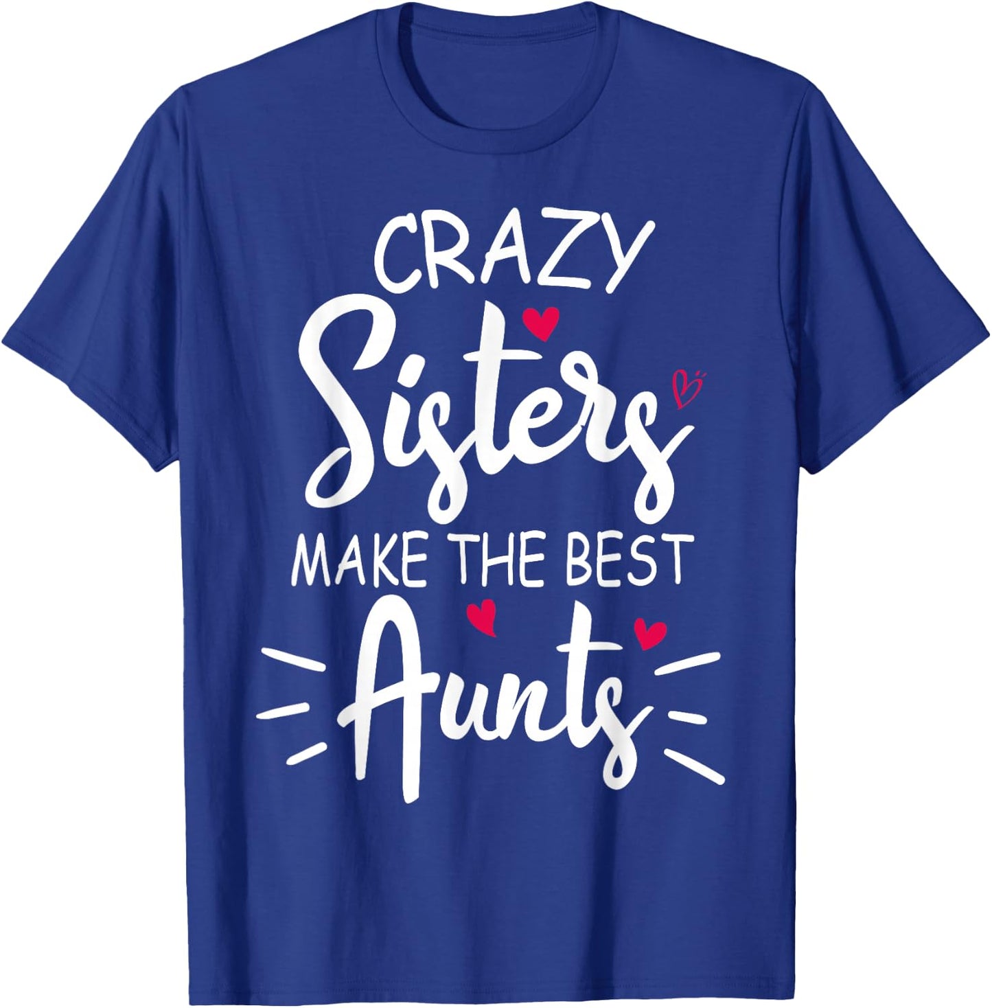 Crazy Sisters Make The Best Aunts T-Shirt - T-Shirt | Royal