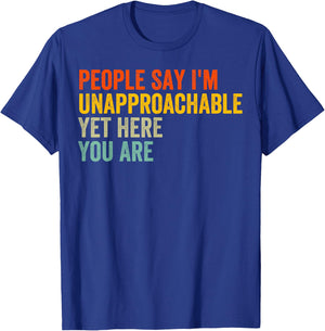 People Say I'm Unapproachable Yet, Here You Are T-Shirt - T-Shirt | Royal