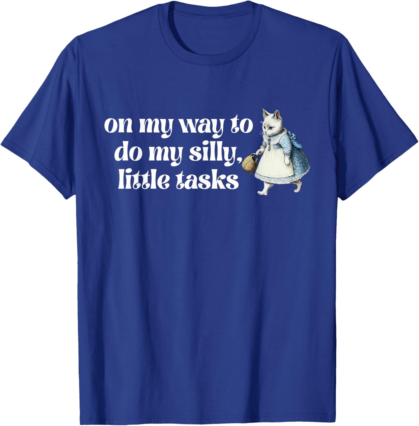 On My Way To Do My Silly, Little Tasks Apparel T-Shirt - T-Shirt | Royal