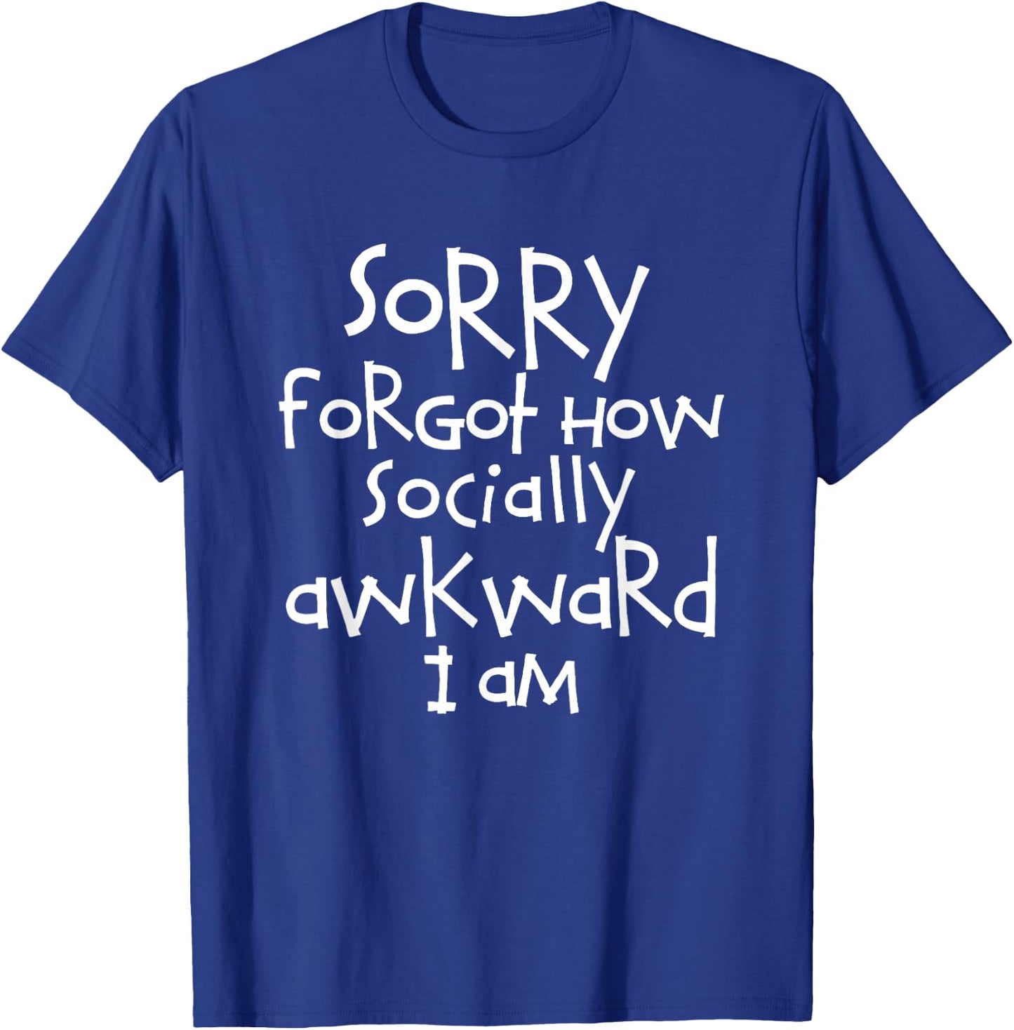 Trendy Sorry Forgot How Socially Awkward I Am T-Shirt - T-Shirt | Royal