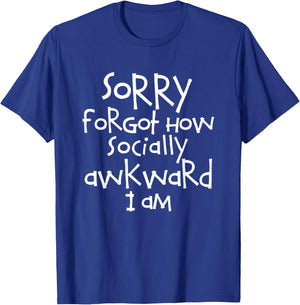 Trendy Sorry Forgot How Socially Awkward I Am T-Shirt - T-Shirt | Royal
