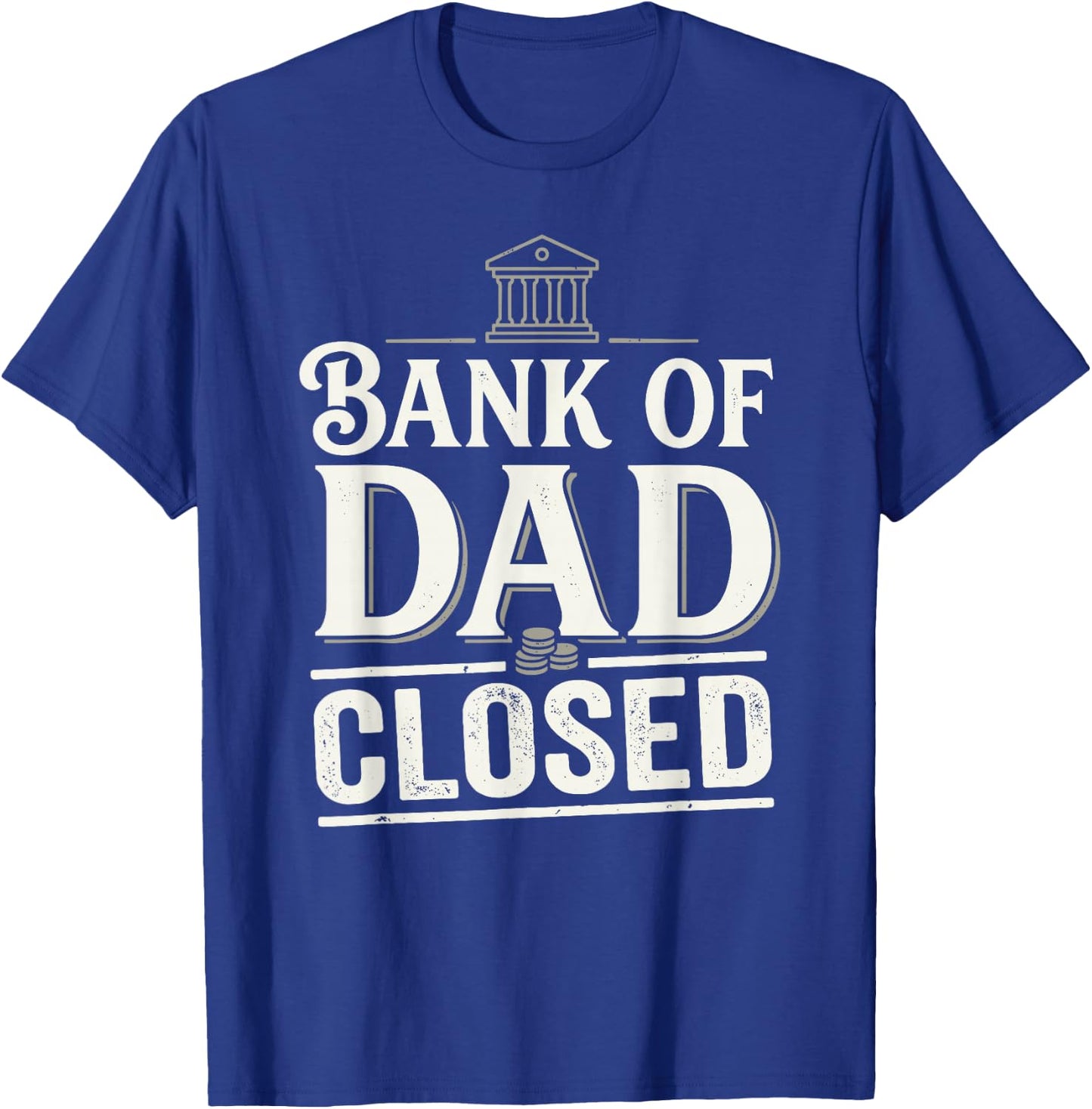 Bank of Dad Closed Funny Daddy Jokes Father Money Humor T-Shirt - T-Shirt | Royal