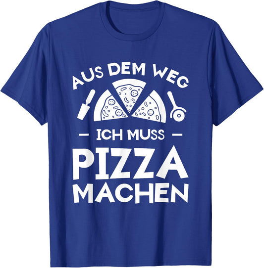 Aus Dem Weg Ich Muss Pizza Machen Pizzabäcker Pizzeria Pizza T-Shirt - T-Shirt | Royal