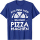 Aus Dem Weg Ich Muss Pizza Machen Pizzabäcker Pizzeria Pizza T-Shirt - T-Shirt | Royal