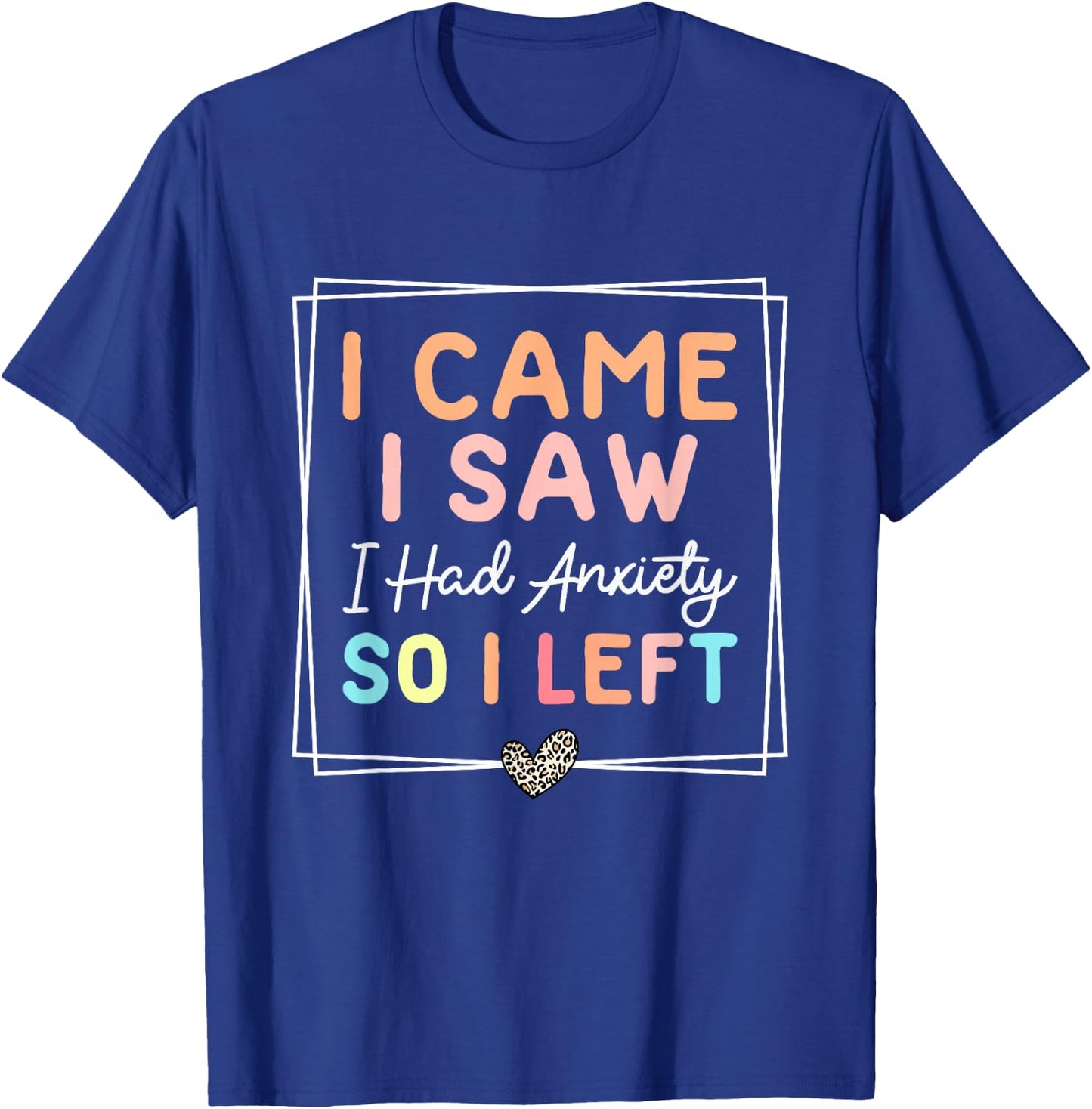 I Came I Saw I Had Anxiety So I Left Funny Leopard Retro T-Shirt - T-Shirt | Royal