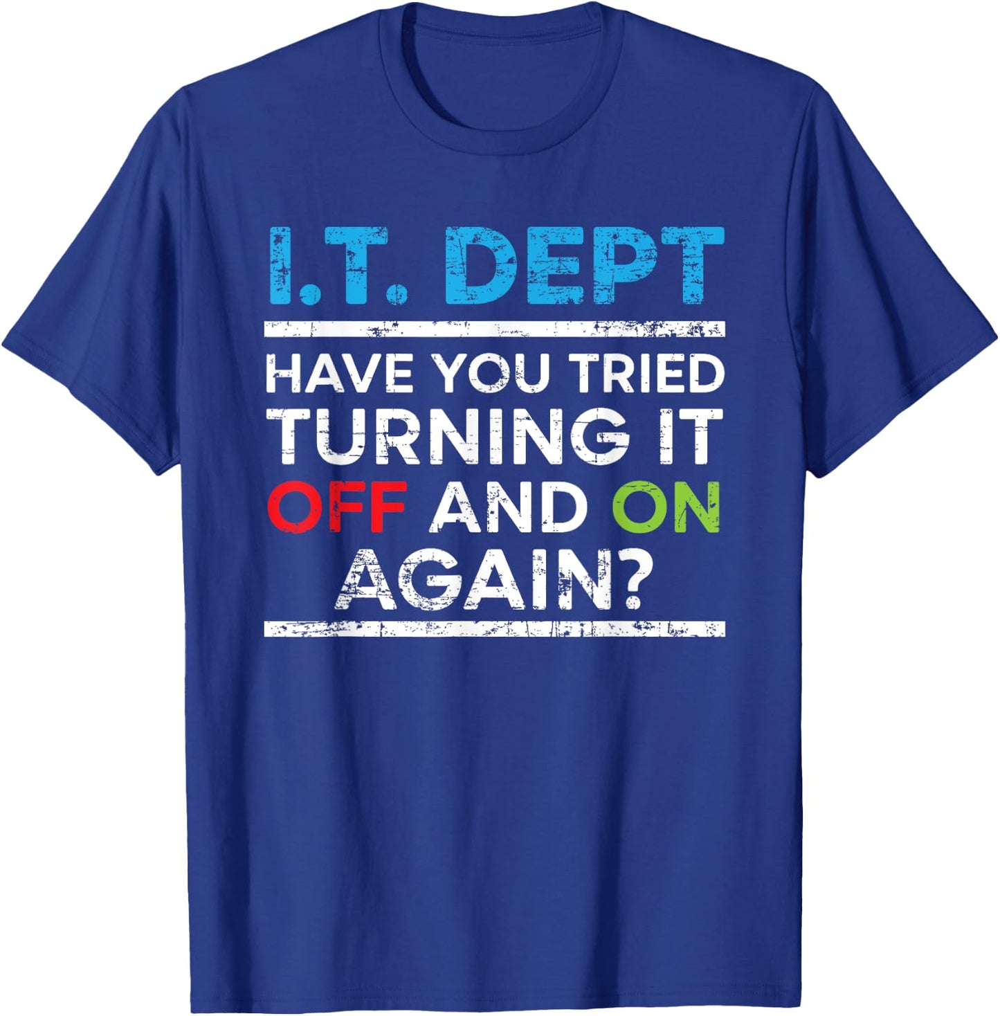 Have You Tried Turning It Off And On Again IT Guy T-Shirt - T-Shirt | Royal