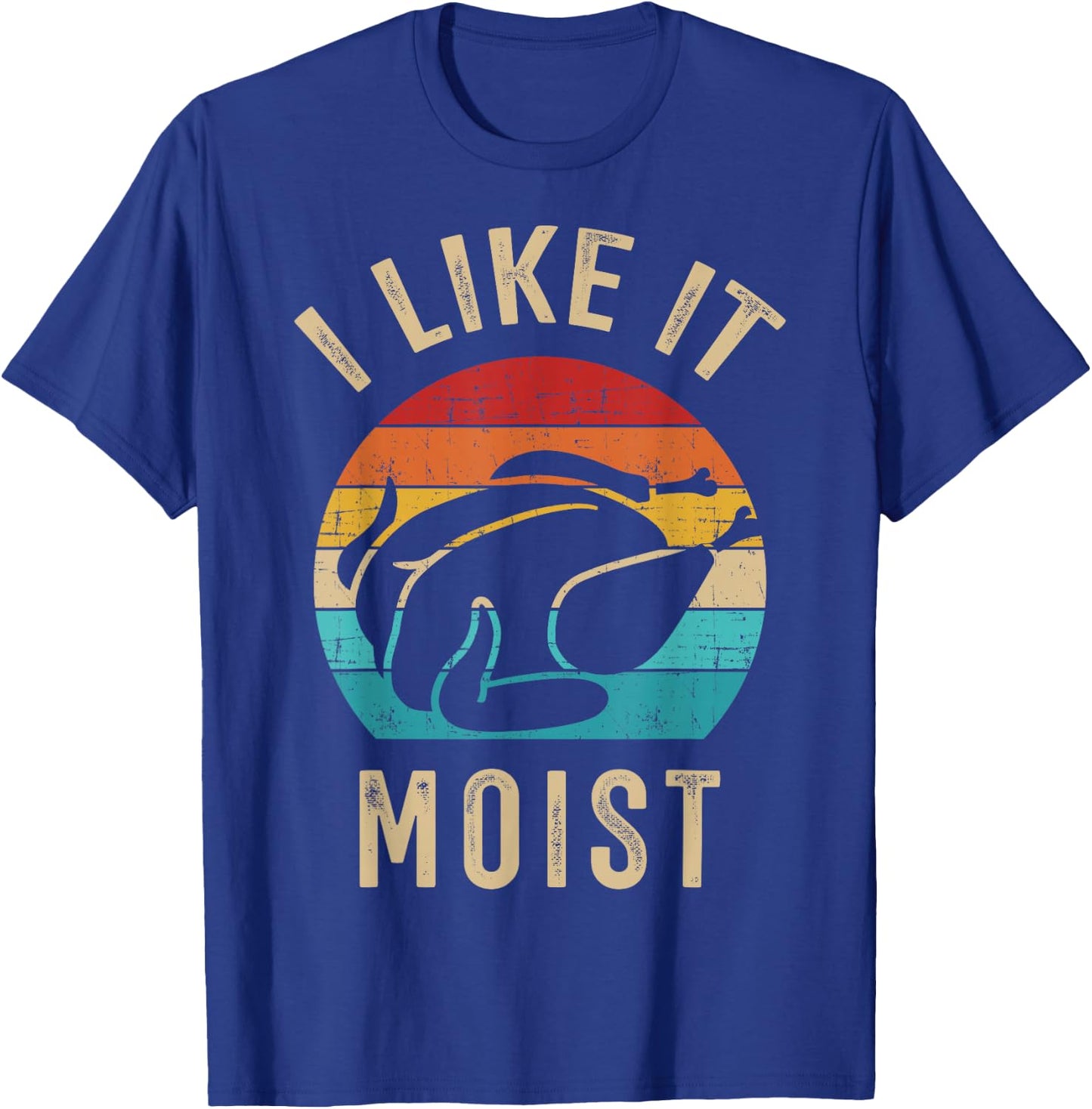 I like it moist turkey vintage for thanksgiving retro dinner T-Shirt - T-Shirt | Royal