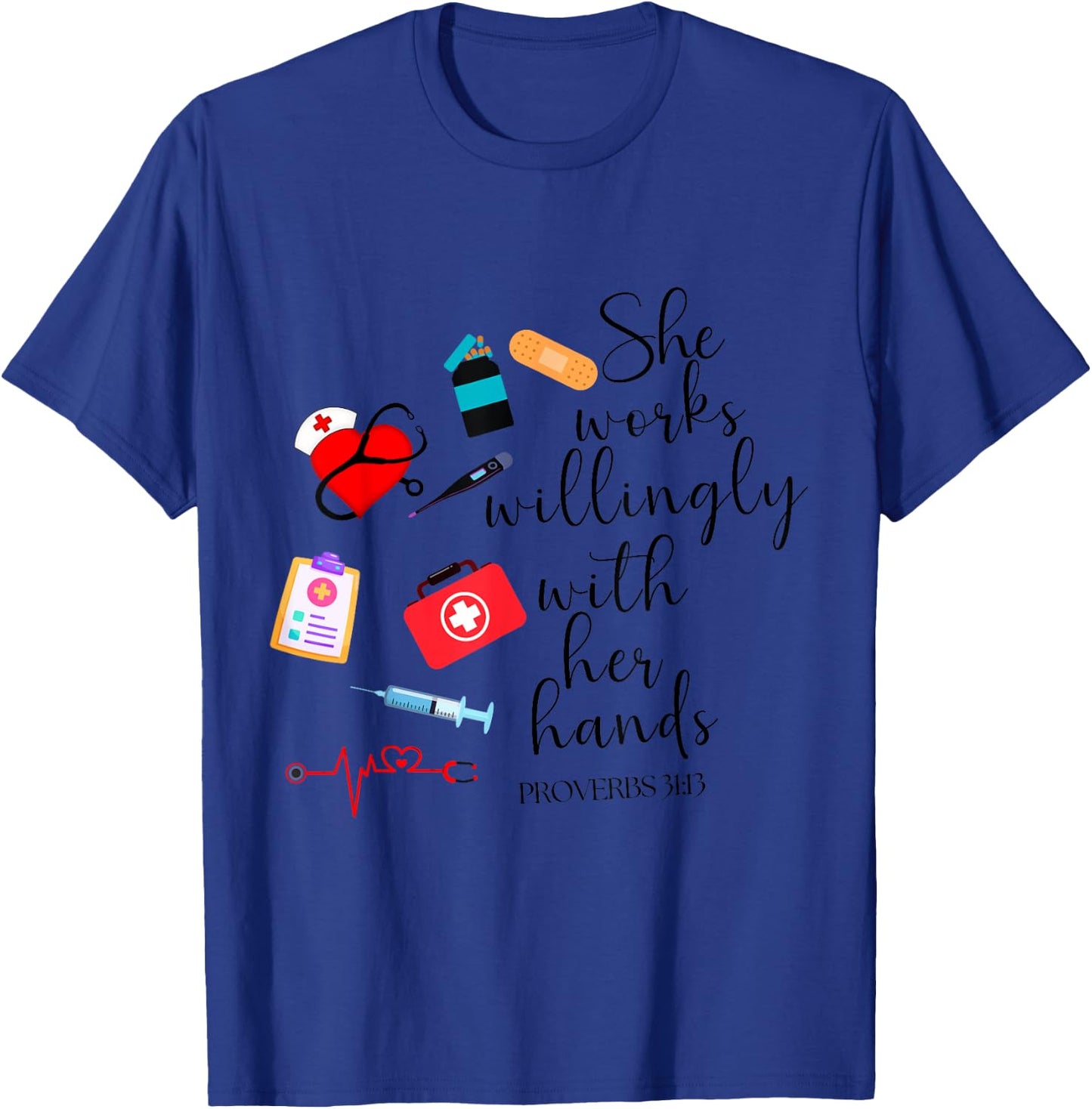 She works willingly with her hands Nurse Bible Verse T-Shirt - T-Shirt | Royal