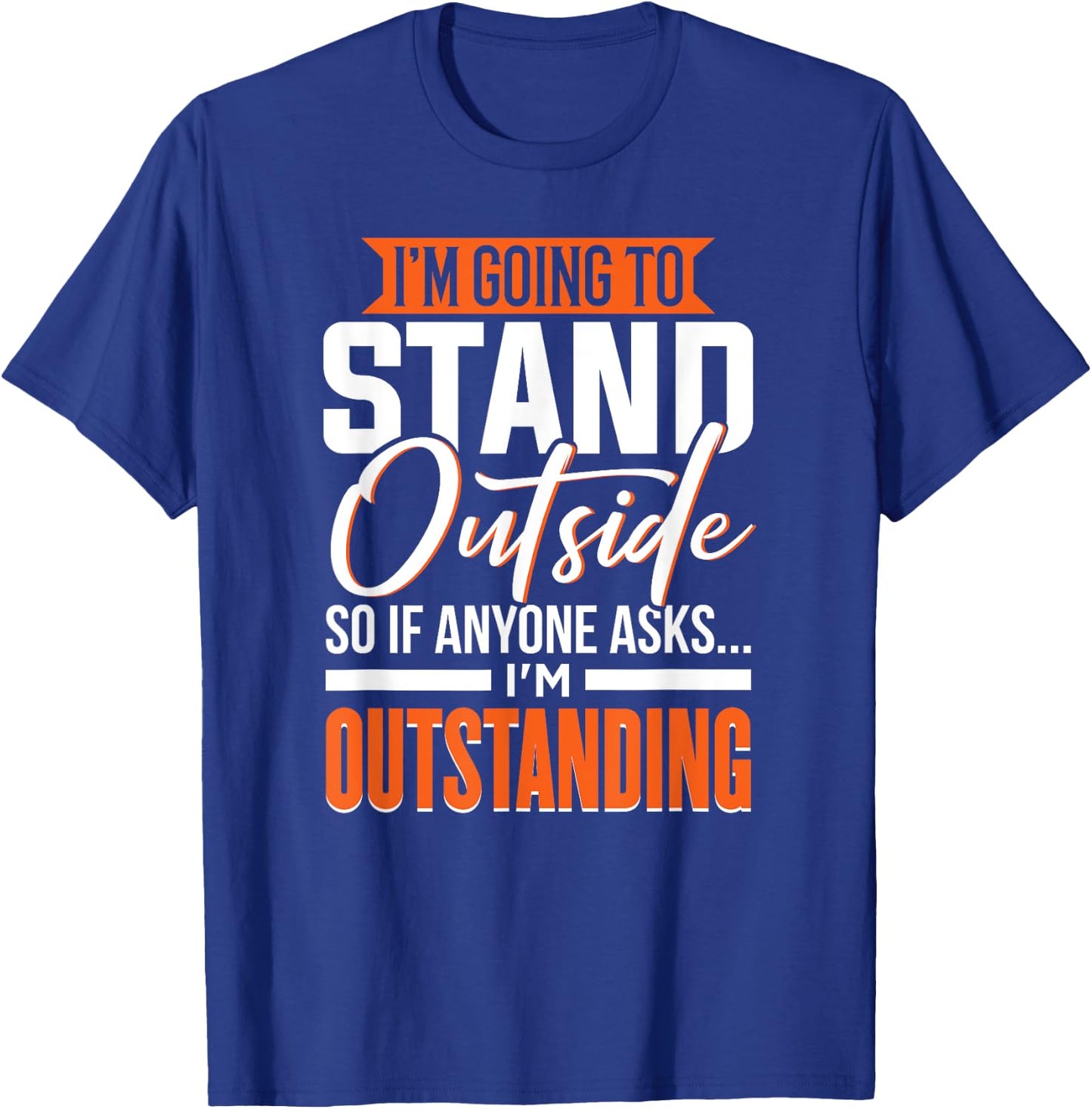 Funny Sarcastic Saying, Adult Humor, Outstanding, Sarcasm T-Shirt - T-Shirt | Royal