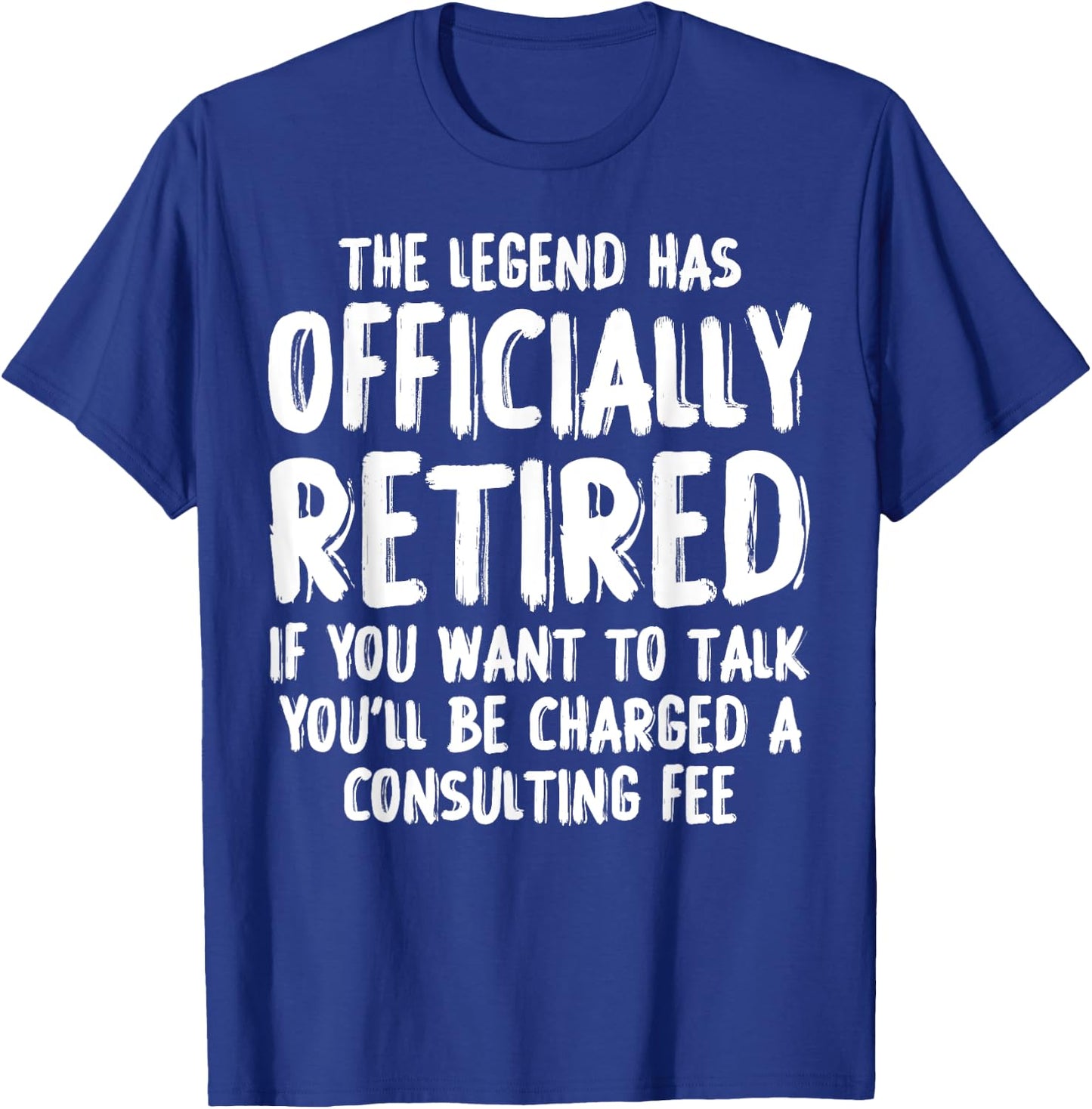The Legend Has Retired Consulting Fee Funny Retirement T-Shirt - T-Shirt | Royal