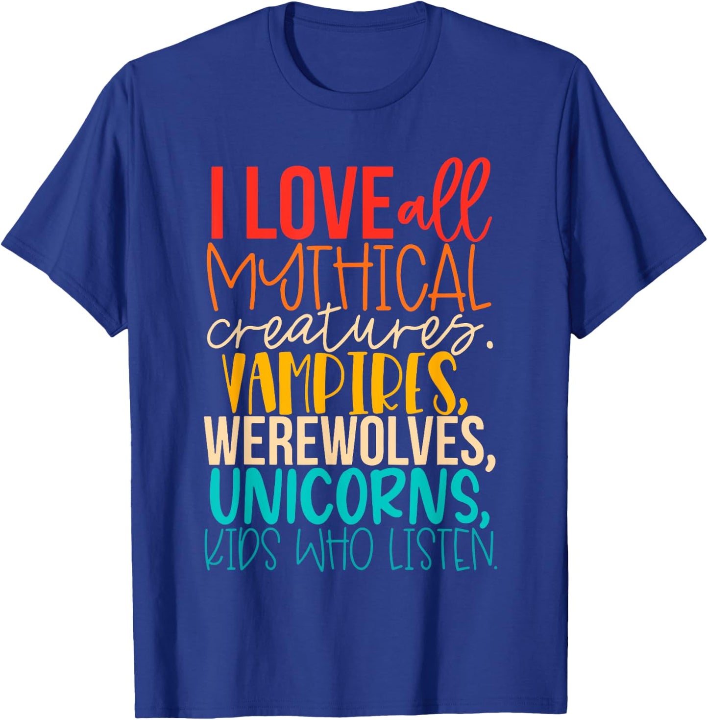 I Love All Mythical Creatures Vampires, Werewolves, Unicorns T-Shirt - T-Shirt | Royal