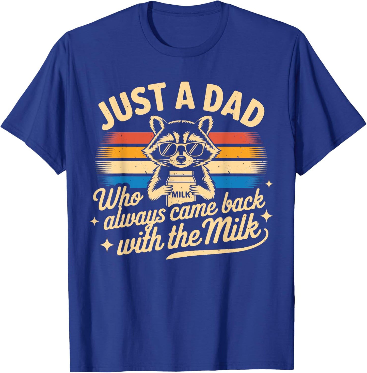 Just A Dad Who Always Came Back | Funny Fathers Day for Dad T-Shirt - T-Shirt | Royal
