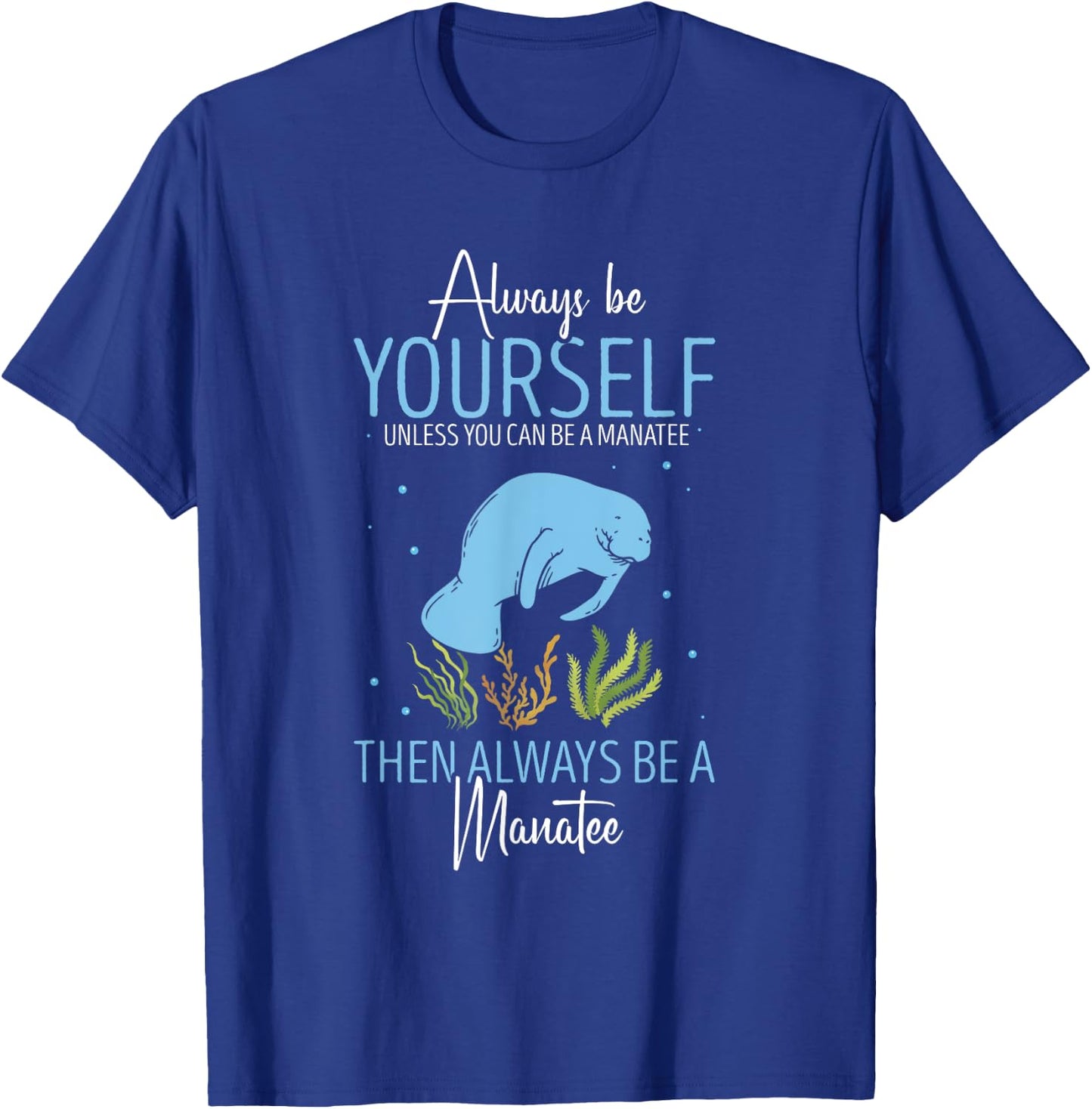 Cute Manatee Lover Always Be Yourself Sea Cow Lover Manatee T-Shirt - T-Shirt | Royal