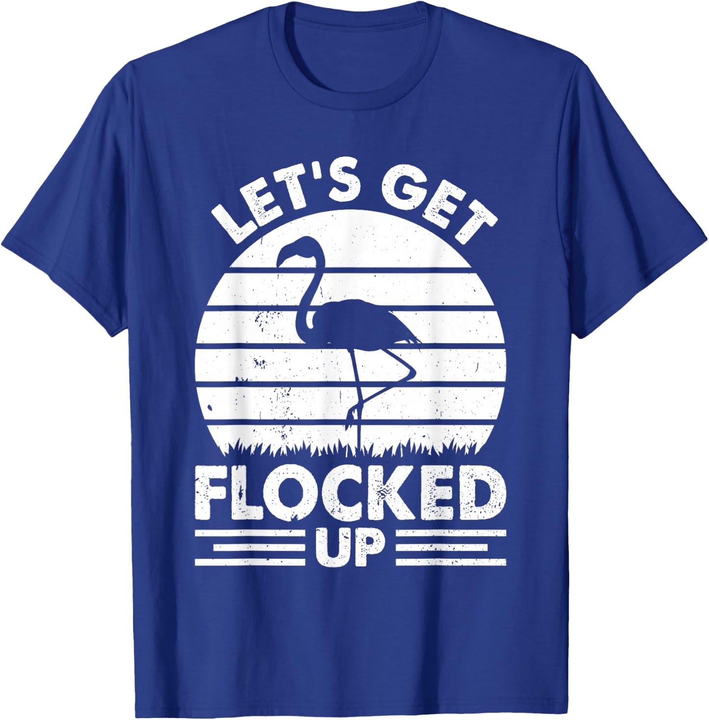 Let's Get Flocked Up - Flamingo Lover Funny Flamingo T-Shirt - T-Shirt | Royal