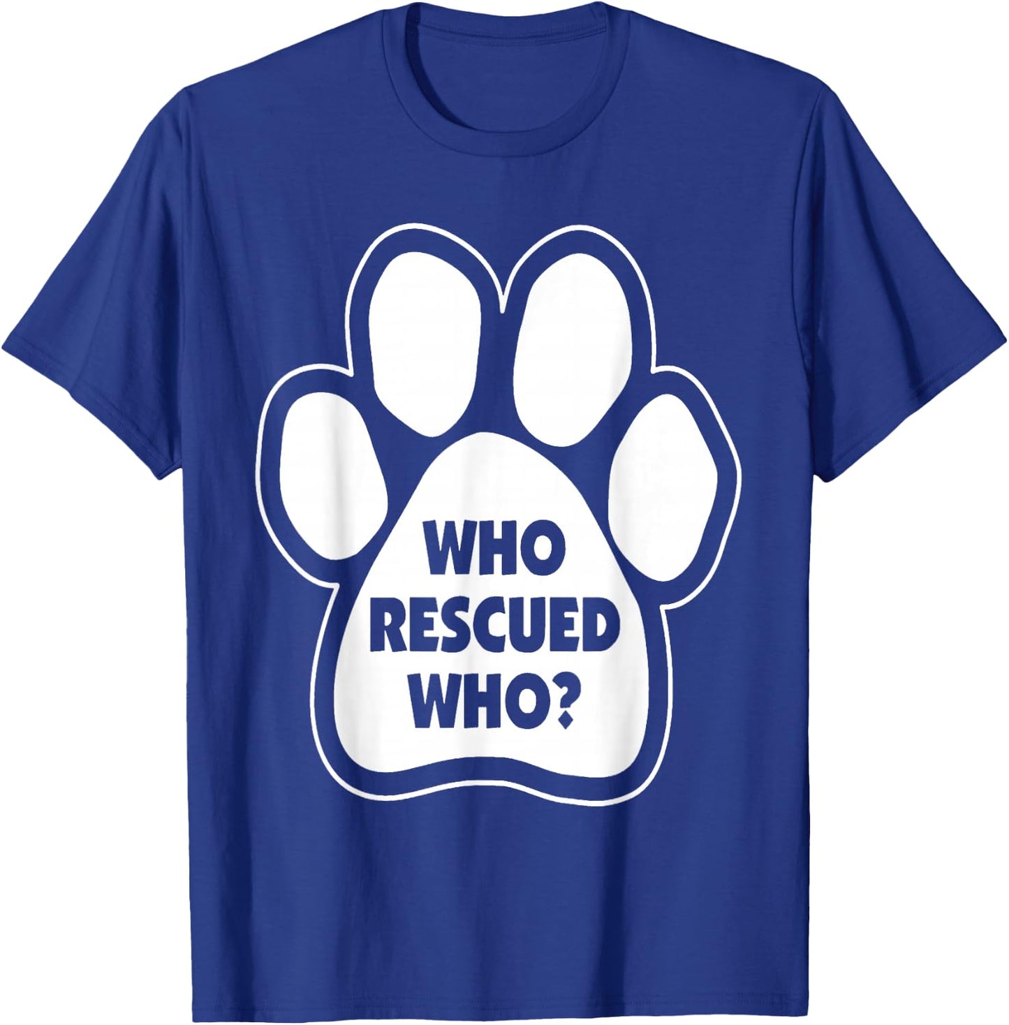 Who Rescued Who Paw Print T-Shirt - T-Shirt | Royal