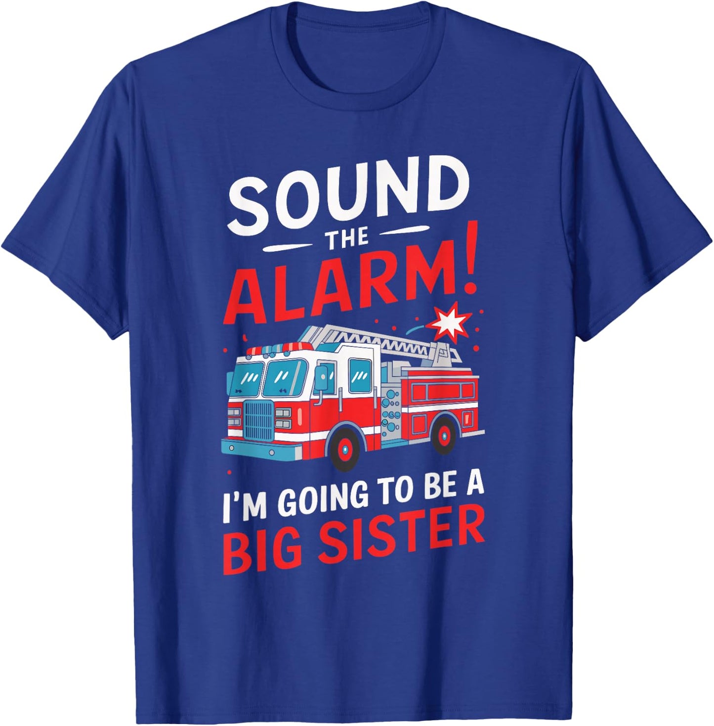 Sound the Alarm I'm Going to Be a Big Sister Funny Firetruck T-Shirt - T-Shirt | Royal
