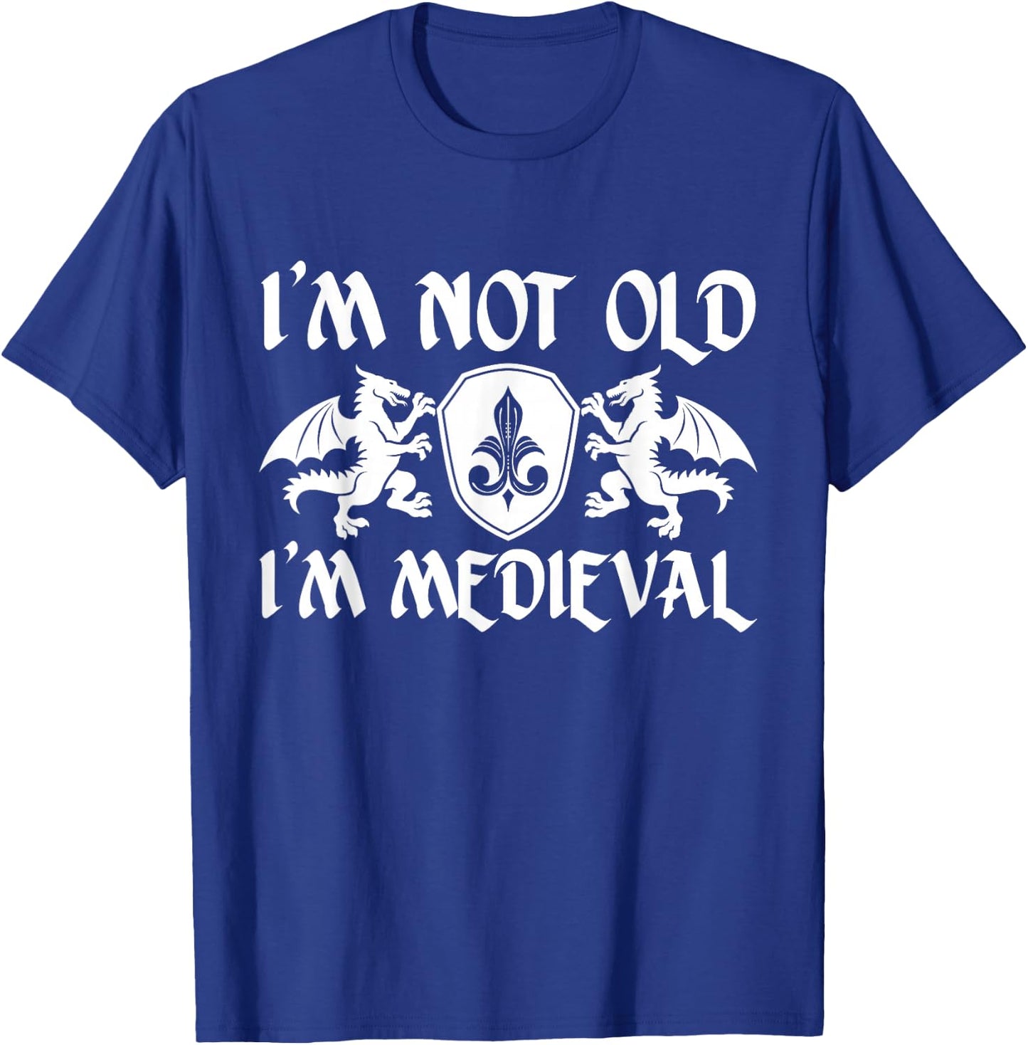 I’m Not Old I’m Medieval Birthday Ren Faire T-Shirt - T-Shirt | Royal