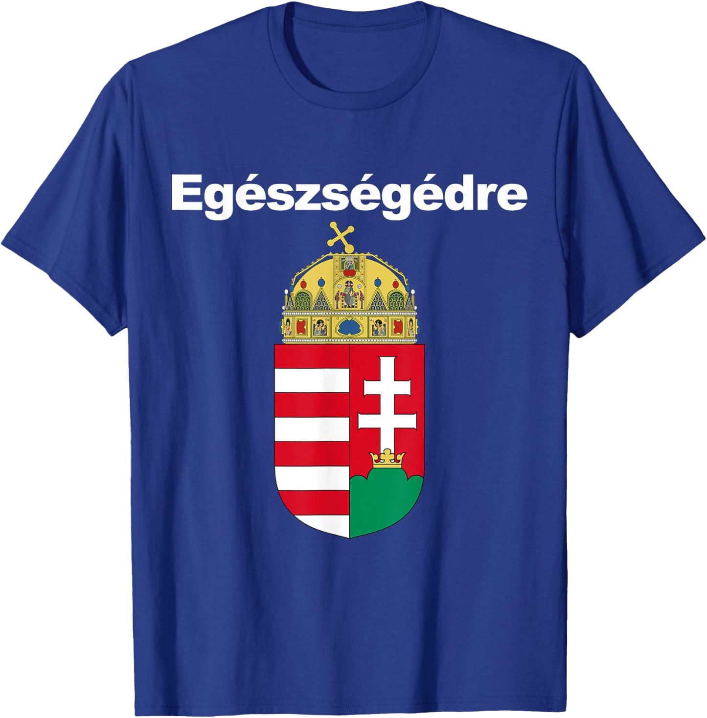 Egeszsegedre Cheers In Hungarian Apparel Magyar Cimere T-Shirt - T-Shirt | Royal