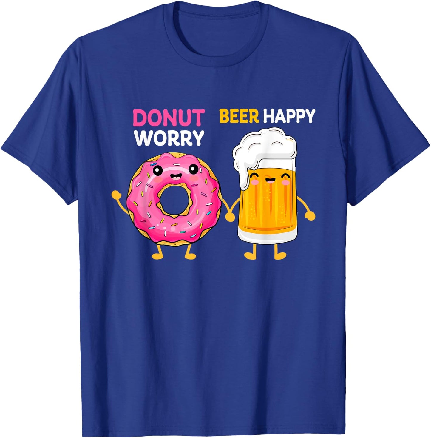 Donut Worry Funny Doughnut Day Beer Happy Drink Mom Dad Papa T-Shirt - T-Shirt | Royal