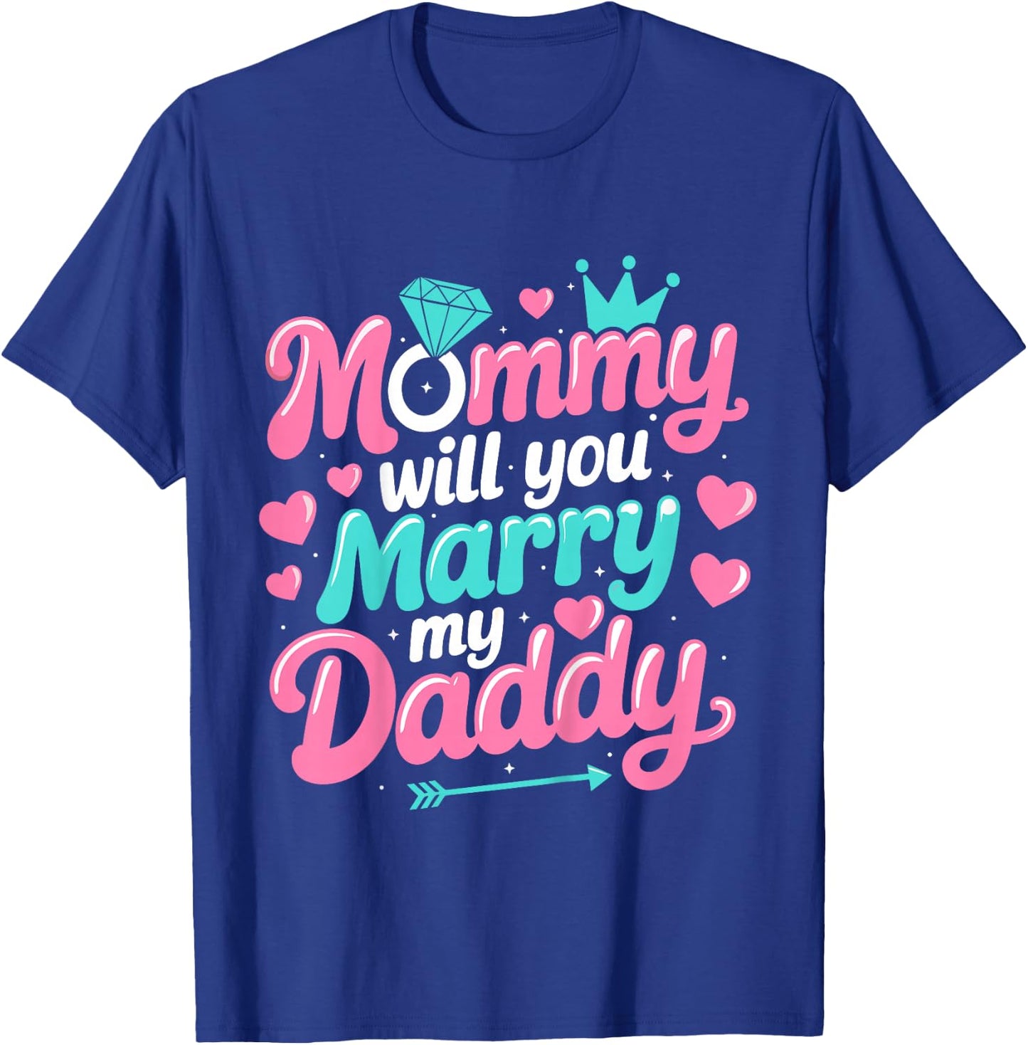Mommy Will You Marry My Daddy Marriage Wedding Funny T-Shirt - T-Shirt | Royal