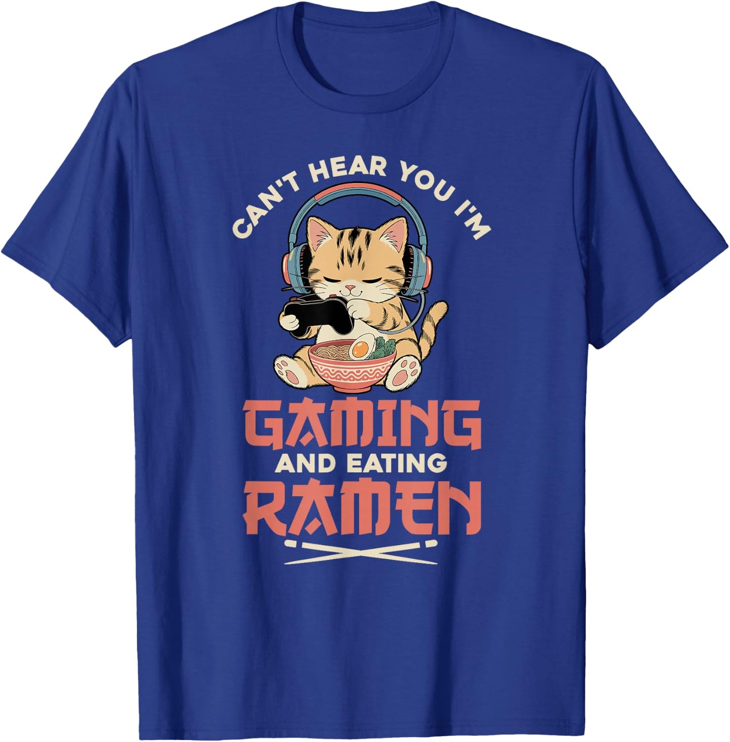 Gaming Can't Hear You Gaming and Ramen Funny Gamer Cat T-Shirt - T-Shirt | Royal