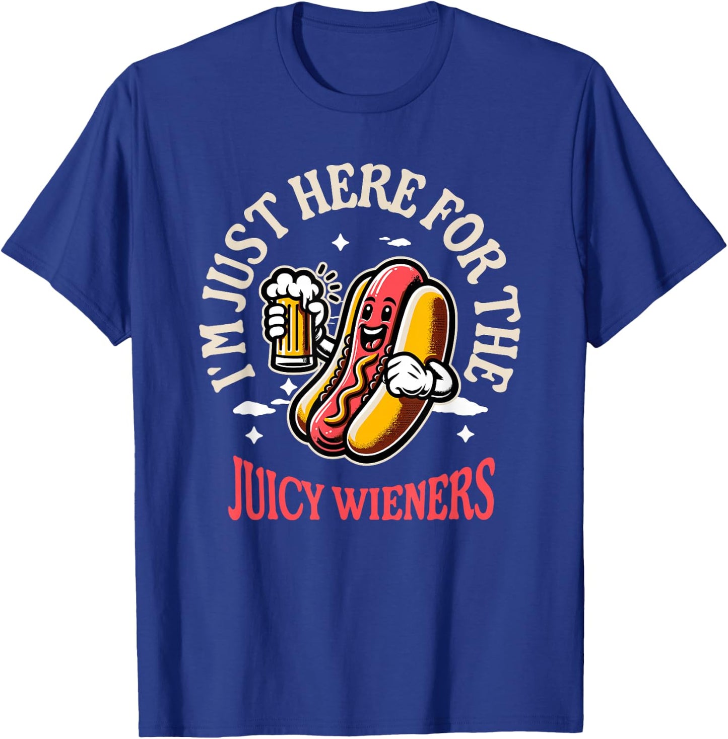 I'm Just Here For The Juicy Wieners Funny Hotdog Beer Mascot Women T-Shirt - T-Shirt | Royal