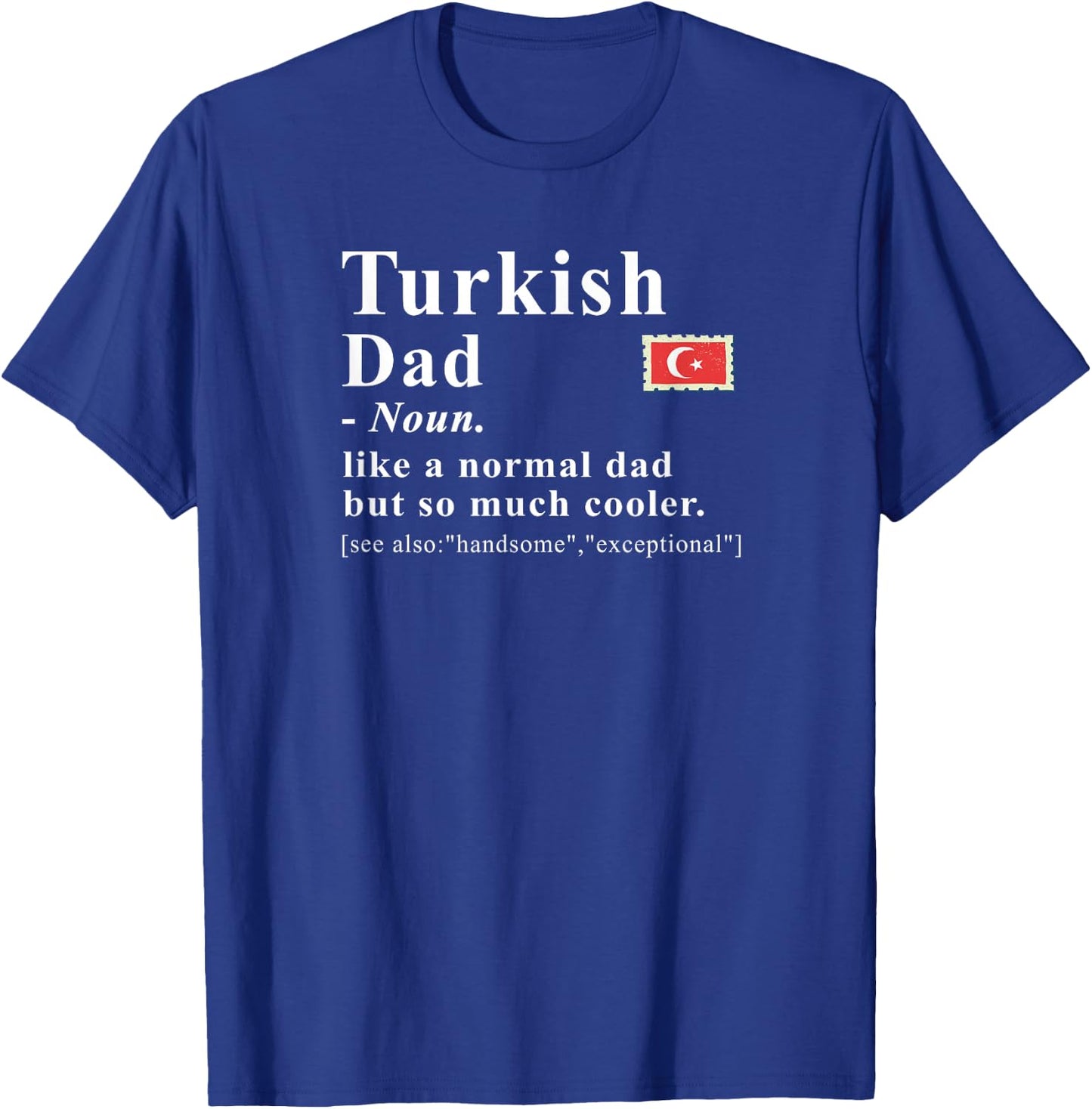 Turkish Dad Definition Like A Normal Dad But Cooler T-Shirt - T-Shirt | Royal